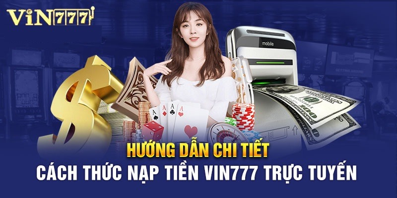 Cách nạp tiền Vin777 nhanh chóng dễ dàng