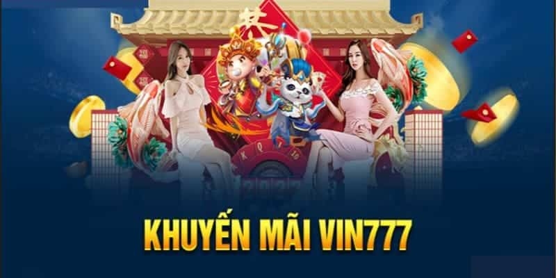 Thông tin về khuyến mãi Vin777 hấp dẫn hội viên