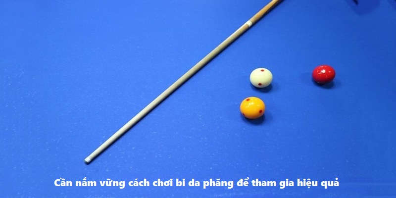 Cần nắm vững cách chơi bida phăng để tham gia hiệu quả