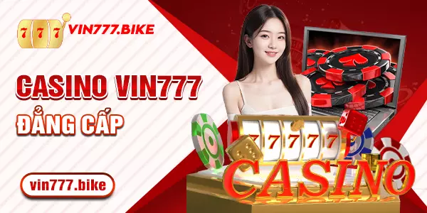 Sảnh cược casino Vin777 đẳng cấp quốc tế